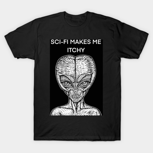 SCI-FI MAKES ME ITCHY - the alien words .1 T-Shirt by lautir